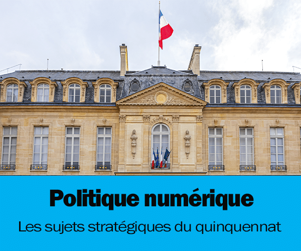 Politique numérique : Les sujets stratégiques du quinquennat